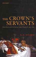 The Crown's Servants: Government and the Civil Service under Charles II, 1660-1685