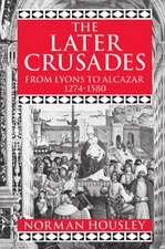 The Later Crusades 1274-1580: From Lyons to Alcazar