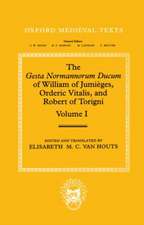 The Gesta Normannorum Ducum of William of Jumièges, Orderic Vitalis, and Robert of Torigni: Volume I: Introduction and Book I-IV