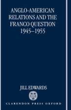 Anglo-American Relations and the Franco Question, 1945-1955