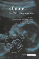 The Future of Human Reproduction: Ethics, Choice, and Regulation