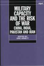 Military Capacity and the Risk of War: China, India, Pakistan and Iran