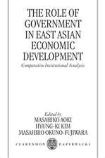 The Role of Government in East Asian Economic Development: Comparative Institutional Analysis