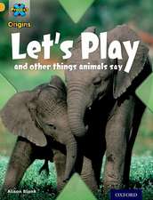 Project X Origins: Gold Book Band, Oxford Level 9: Communication: Let's Play - and other things animals say