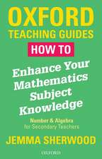 How To Enhance Your Mathematics Subject Knowledge: Number and Algebra for Secondary Teachers