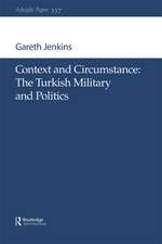 Context and Circumstance: The Turkish Military and Politics