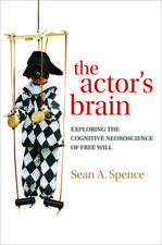 The actor's brain: Exploring the cognitive neuroscience of free will