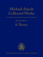 Michael Atiyah Collected Works: Volume 2: K-Theory