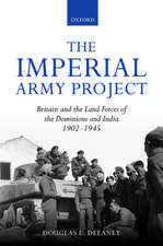 The Imperial Army Project: Britain and the Land Forces of the Dominions and India, 1902-1945