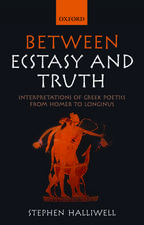 Between Ecstasy and Truth: Interpretations of Greek Poetics from Homer to Longinus