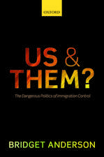 Us and Them?: The Dangerous Politics of Immigration Control