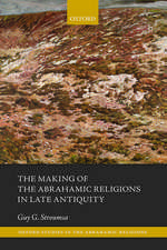 The Making of the Abrahamic Religions in Late Antiquity