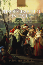 Risorgimento in Exile: Italian Émigrés and the Liberal International in the Post-Napoleonic Era