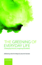 The Greening of Everyday Life: Challenging Practices, Imagining Possibilities