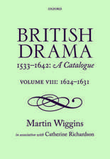 British Drama 1533-1642: A Catalogue: Volume VIII: 1624-1631