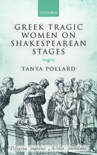 Greek Tragic Women on Shakespearean Stages