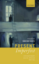 Present Imperfect: Contemporary South African Writing