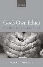 God's Own Ethics: Norms of divine agency and the argument from evil