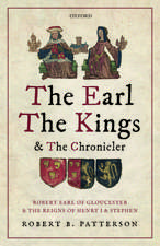 The Earl, the Kings, and the Chronicler: Robert Earl of Gloucester and the Reigns of Henry I and Stephen