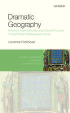 Dramatic Geography: Romance, Intertheatricality, and Cultural Encounter in Early Modern Mediterranean Drama