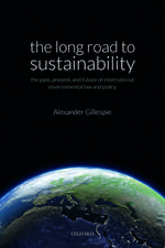 The Long Road to Sustainability: The Past, Present, and Future of International Environmental Law and Policy