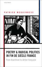 Poetry and Radical Politics in fin de siècle France: From Anarchism to Action française