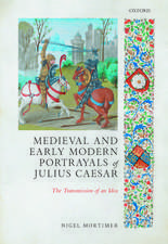 Medieval and Early Modern Portrayals of Julius Caesar: The Transmission of an Idea