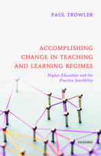 Accomplishing Change in Teaching and Learning Regimes: Higher Education and the Practice Sensibility