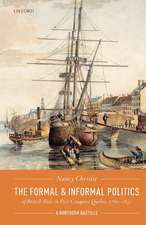 The Formal and Informal Politics of British Rule In Post-Conquest Quebec, 1760-1837: A Northern Bastille