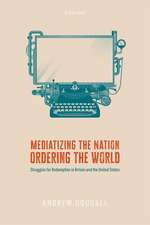 Mediatizing the Nation, Ordering the World: Struggles for Redemption in Britain and the United States