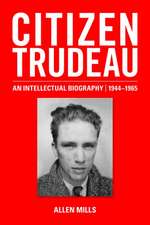 Citizen Trudeau: An Intellectual Biography, 1944-1965