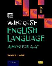 Wjec Gcse English Language: Aiming for A-A*. by Roger Lane