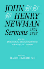 John Henry Newman Sermons 1824-1843: Volume IV: The Church and Miscellaneous Sermons at St Mary's and Littlemore