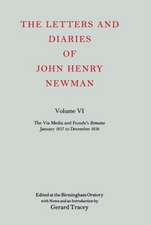 The Letters and Diaries of John Henry Newman: Volume VI: The Via Media and Froude's `Remains'. January 1837 to December 1838