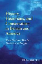 History, Historians, and Conservatism in Britain and America: From the Great War to Thatcher and Reagan