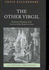 The Other Virgil: `Pessimistic' Readings of the Aeneid in Early Modern Culture