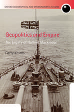 Geopolitics and Empire: The Legacy of Halford Mackinder