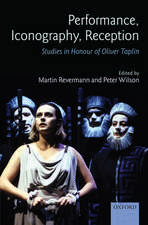 Performance, Iconography, Reception: Studies in Honour of Oliver Taplin