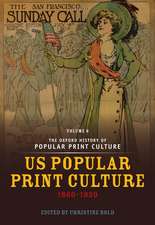 The Oxford History of Popular Print Culture: Volume Six: US Popular Print Culture 1860-1920