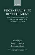 Decentralizing Development: The Political Economy of Institutional Change in Colombia and Chile