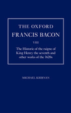 The Oxford Francis Bacon VIII: The Historie of the raigne of King Henry the seventh and other works of the 1620s