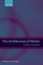 The Architecture of Matter: Galileo to Kant