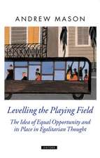 Levelling the Playing Field: The Idea of Equal Opportunity and its Place in Egalitarian Thought