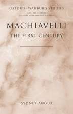 Machiavelli - The First Century: Studies in Enthusiasm, Hostility, and Irrelevance