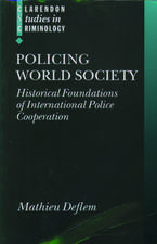 Policing World Society: Historical Foundations of International Police Cooperation