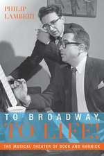 To Broadway, To Life!: The Musical Theater of Bock and Harnick