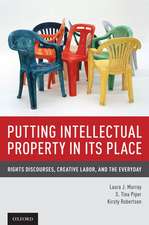 Putting Intellectual Property in its Place: Rights Discourses, Creative Labor, and the Everyday