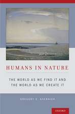 Humans in Nature: The World As We Find It and the World As We Create It