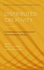 Distributed Creativity: Collaboration and Improvisation in Contemporary Music