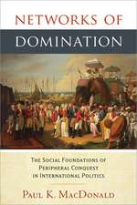 Networks of Domination: The Social Foundations of Peripheral Conquest in International Politics